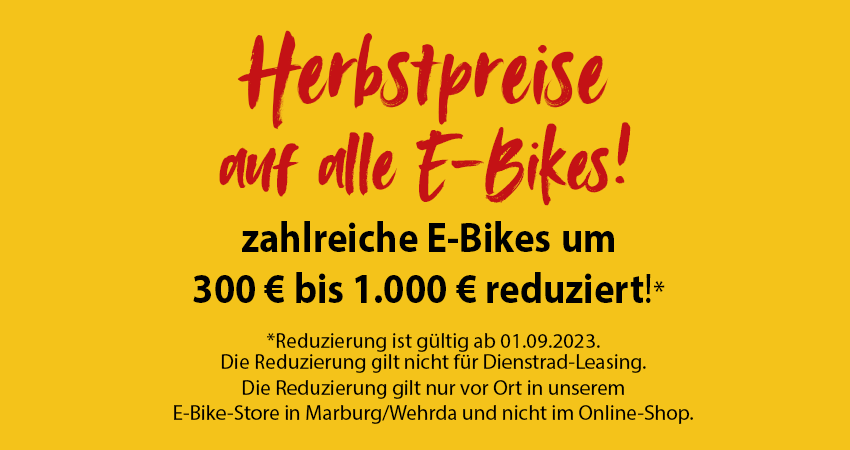 Herbstaktion auf alle E-Bikes! Herbstaktion auf alle E-Bikes! Zahlreiche E-Bikes vor Ort reduziert.