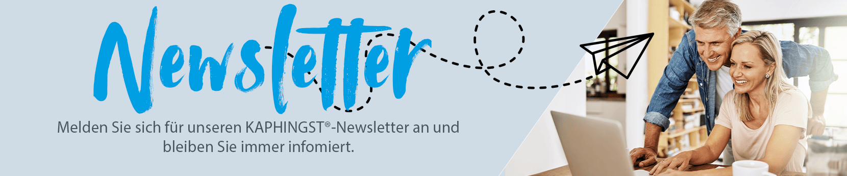 KAPHINGST Newsletter Melden Sie sich für den KAPHINGST Newsletter an und bleiben Sie informiert